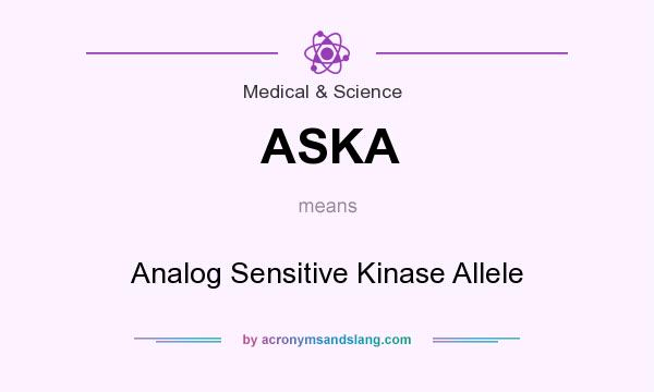 What does ASKA mean? It stands for Analog Sensitive Kinase Allele