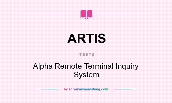 What does ARTIS mean? It stands for Alpha Remote Terminal Inquiry System