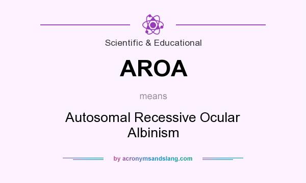 What does AROA mean? It stands for Autosomal Recessive Ocular Albinism
