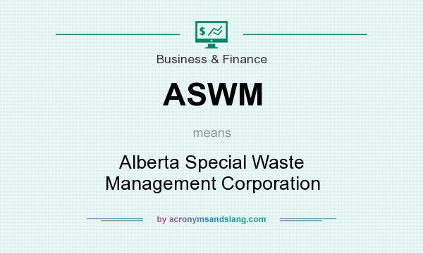 What does ASWM mean? It stands for Alberta Special Waste Management Corporation