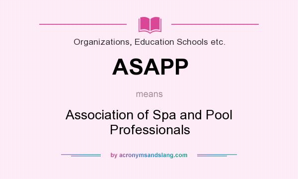 What does ASAPP mean? It stands for Association of Spa and Pool Professionals