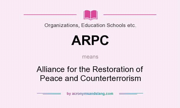 What does ARPC mean? It stands for Alliance for the Restoration of Peace and Counterterrorism