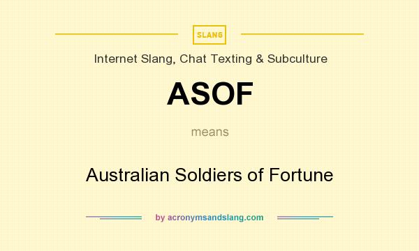 What does ASOF mean? It stands for Australian Soldiers of Fortune