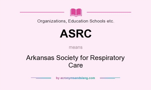 What does ASRC mean? It stands for Arkansas Society for Respiratory Care