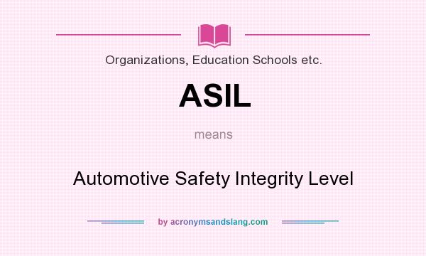 What does ASIL mean? It stands for Automotive Safety Integrity Level