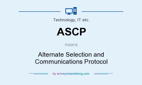 What does ASCP mean? It stands for Alternate Selection and Communications Protocol
