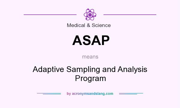 What does ASAP mean? It stands for Adaptive Sampling and Analysis Program