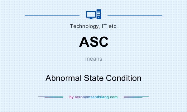 What does ASC mean? It stands for Abnormal State Condition