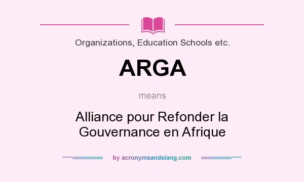 What does ARGA mean? It stands for Alliance pour Refonder la Gouvernance en Afrique