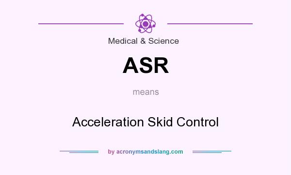 What does ASR mean? It stands for Acceleration Skid Control