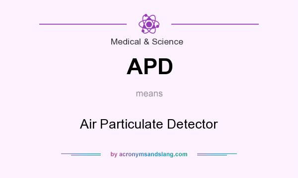 What does APD mean? It stands for Air Particulate Detector