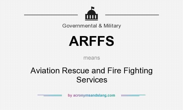 What does ARFFS mean? It stands for Aviation Rescue and Fire Fighting Services
