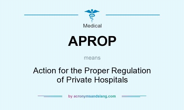 What does APROP mean? It stands for Action for the Proper Regulation of Private Hospitals