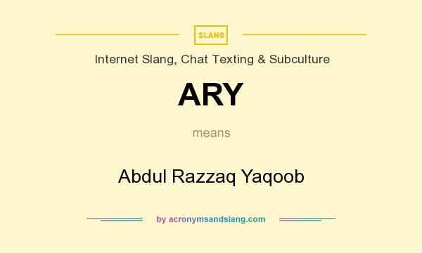 What does ARY mean? It stands for Abdul Razzaq Yaqoob