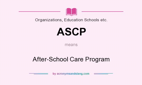 What does ASCP mean? It stands for After-School Care Program