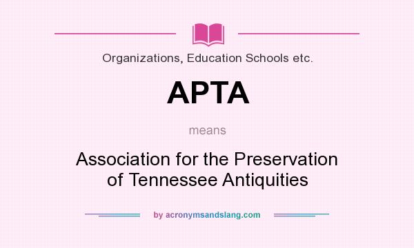 What does APTA mean? It stands for Association for the Preservation of Tennessee Antiquities