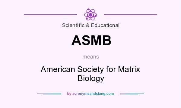 What does ASMB mean? It stands for American Society for Matrix Biology