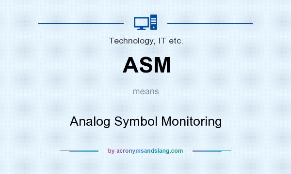 What does ASM mean? It stands for Analog Symbol Monitoring