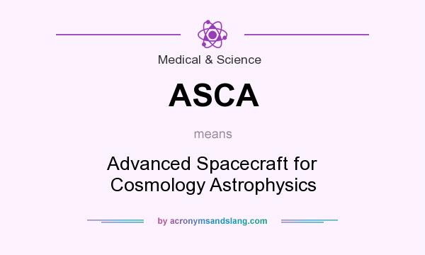 What does ASCA mean? It stands for Advanced Spacecraft for Cosmology Astrophysics