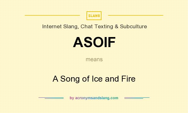What does ASOIF mean? It stands for A Song of Ice and Fire