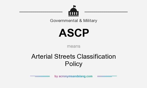 What does ASCP mean? It stands for Arterial Streets Classification Policy