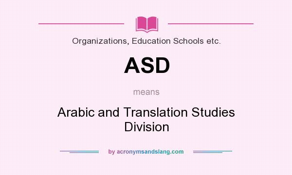 What does ASD mean? It stands for Arabic and Translation Studies Division