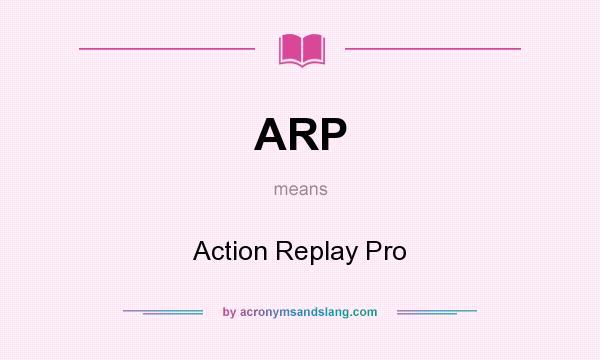 What does ARP mean? It stands for Action Replay Pro
