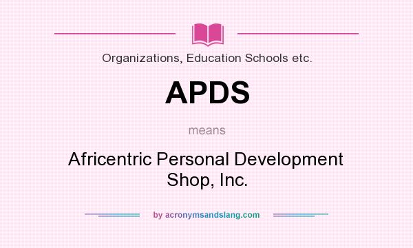 What does APDS mean? It stands for Africentric Personal Development Shop, Inc.