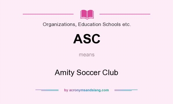 What does ASC mean? It stands for Amity Soccer Club