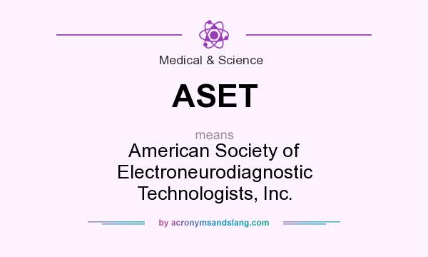What does ASET mean? It stands for American Society of Electroneurodiagnostic Technologists, Inc.