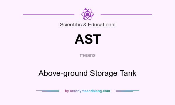 What does AST mean? It stands for Above-ground Storage Tank