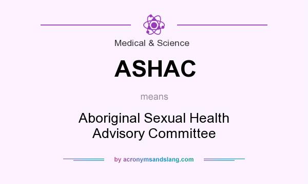 What does ASHAC mean? It stands for Aboriginal Sexual Health Advisory Committee