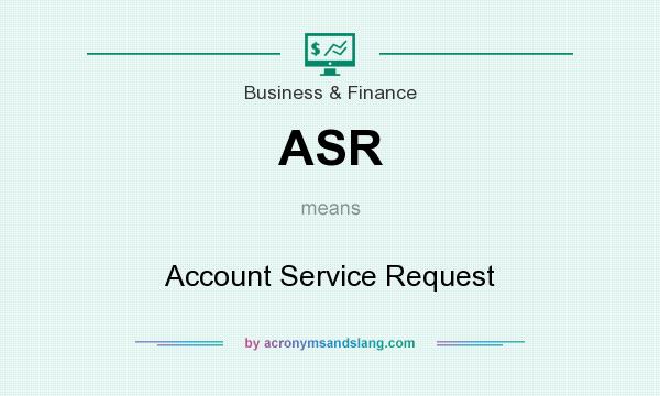 What does ASR mean? It stands for Account Service Request