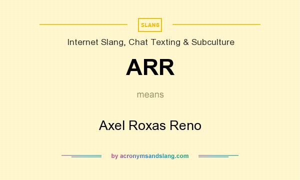 What does ARR mean? It stands for Axel Roxas Reno