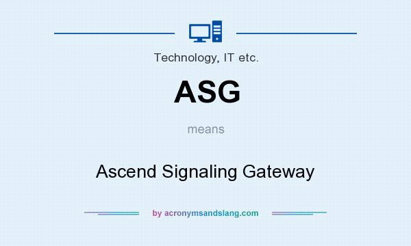What does ASG mean? It stands for Ascend Signaling Gateway