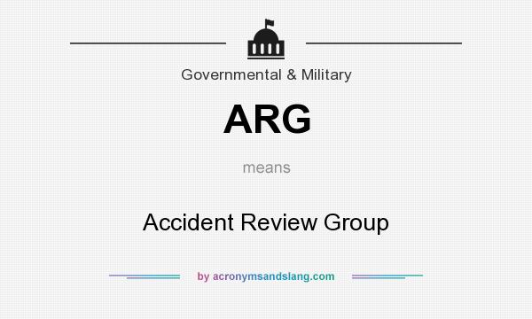 What does ARG mean? It stands for Accident Review Group