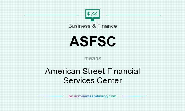 What does ASFSC mean? It stands for American Street Financial Services Center