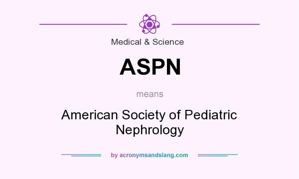 What does ASPN mean? It stands for American Society of Pediatric Nephrology