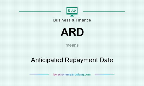 What does ARD mean? It stands for Anticipated Repayment Date