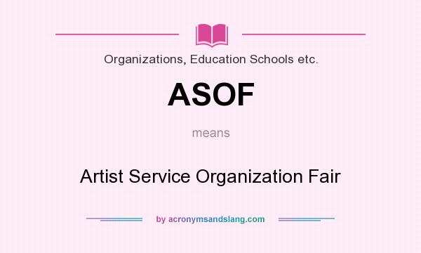 What does ASOF mean? It stands for Artist Service Organization Fair
