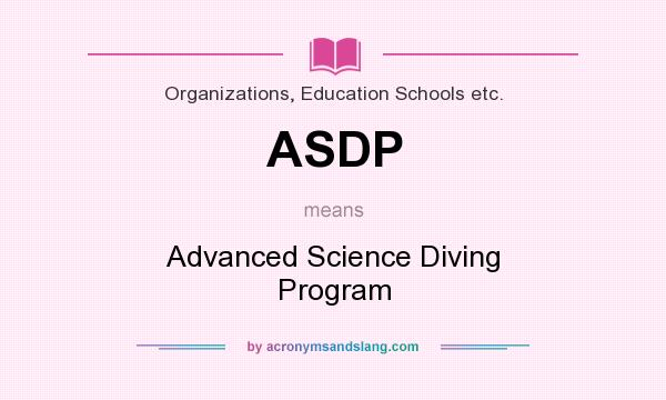 What does ASDP mean? It stands for Advanced Science Diving Program