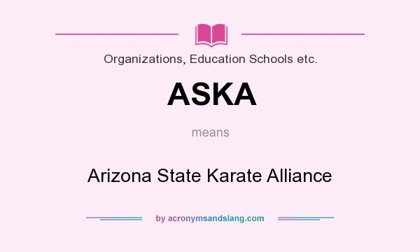 What does ASKA mean? It stands for Arizona State Karate Alliance