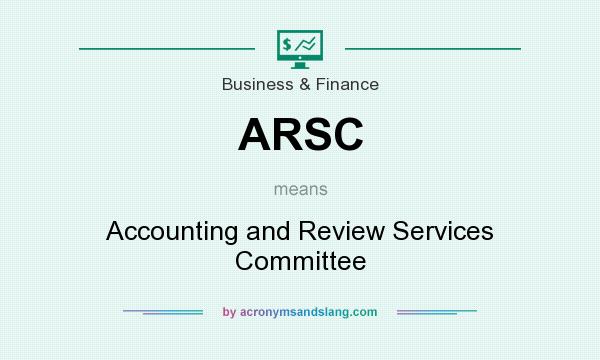 What does ARSC mean? It stands for Accounting and Review Services Committee
