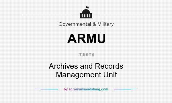 What does ARMU mean? It stands for Archives and Records Management Unit