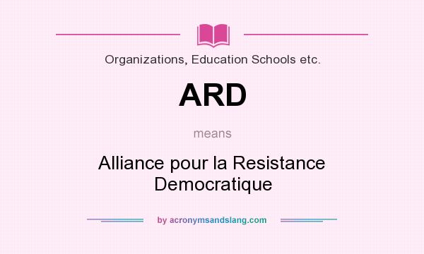 What does ARD mean? It stands for Alliance pour la Resistance Democratique