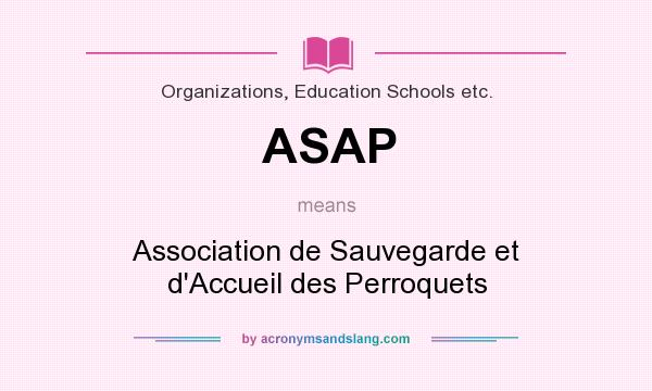 What does ASAP mean? It stands for Association de Sauvegarde et d`Accueil des Perroquets