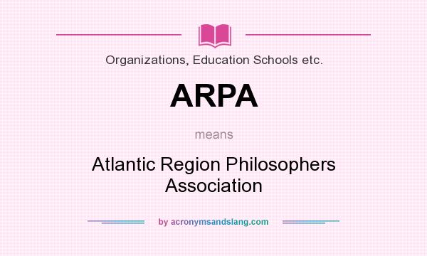 What does ARPA mean? It stands for Atlantic Region Philosophers Association