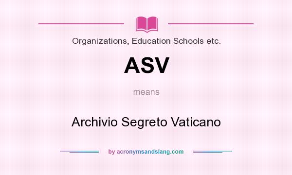 What does ASV mean? It stands for Archivio Segreto Vaticano