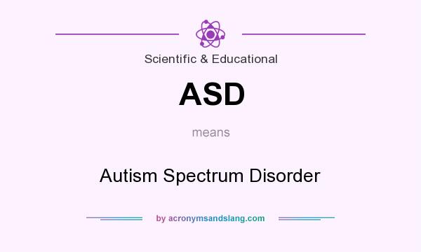 What does ASD mean? It stands for Autism Spectrum Disorder