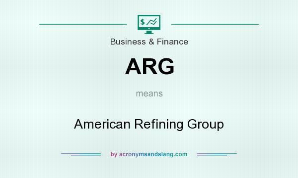 What does ARG mean? It stands for American Refining Group